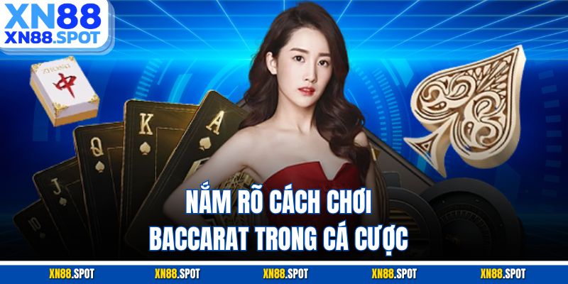 Nắm rõ cách chơi Baccarat trong cá cược
